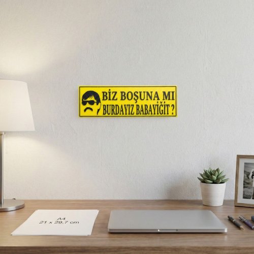 Biz Boşuna mi Burdayız Babayiğit Yazılı Dekoratif Tabela 25cmx8cmx4mm