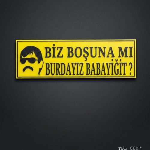 Biz Boşuna mi Burdayız Babayiğit Yazılı Dekoratif Tabela 25cmx8cmx4mm