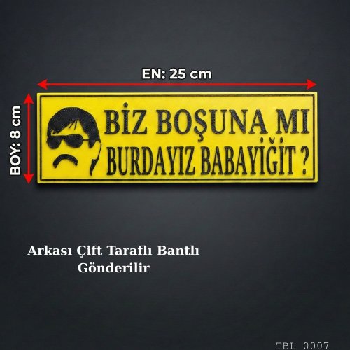 Biz Boşuna mi Burdayız Babayiğit Yazılı Dekoratif Tabela 25cmx8cmx4mm