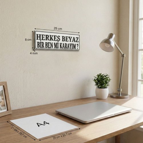Herkes Beyaz Bir Ben Mi Karayım Yazılı Dekoratif Tabela 25cmx8cmx4mm