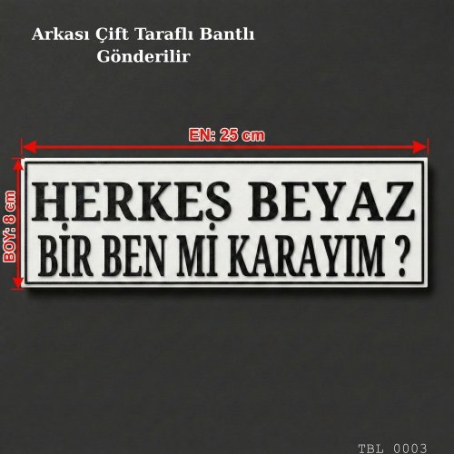 Herkes Beyaz Bir Ben Mi Karayım Yazılı Dekoratif Tabela 25cmx8cmx4mm